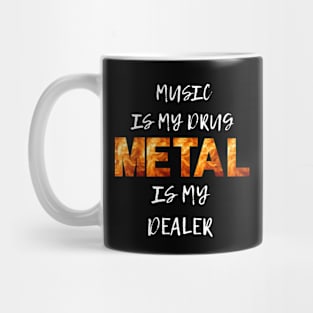 Music is my drug Metal id my dealer Mug